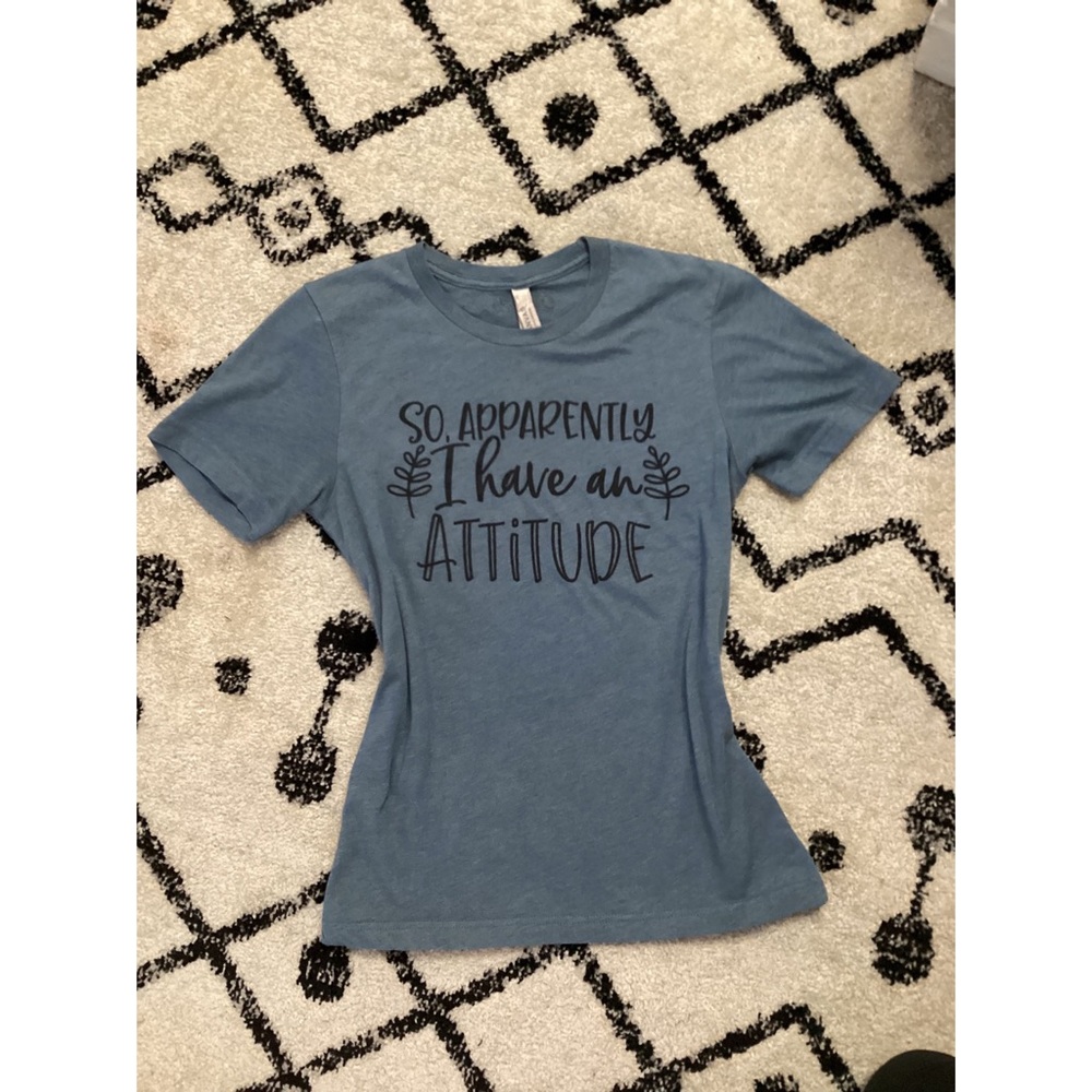 So apparently I have an attitude tshirt